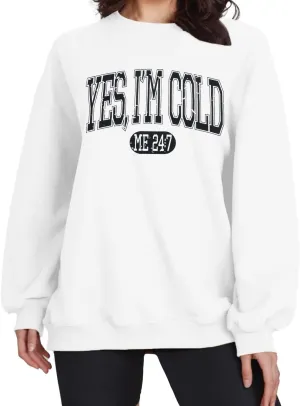 ASTANFY Yes Im Cold Sweatshirt Women Graphic Sweatshirts Fall Long Sleeve Shirts